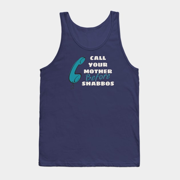 Call Your Mother Before Shabbos Tank Top by cuteandgeeky